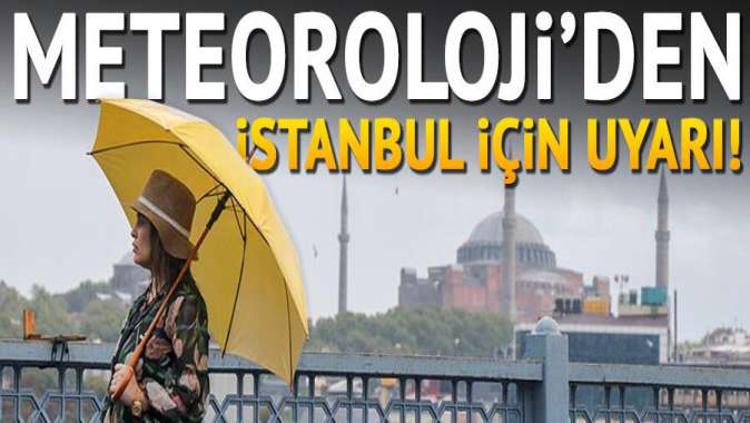 Meteorolojiden İstanbul için uyarı