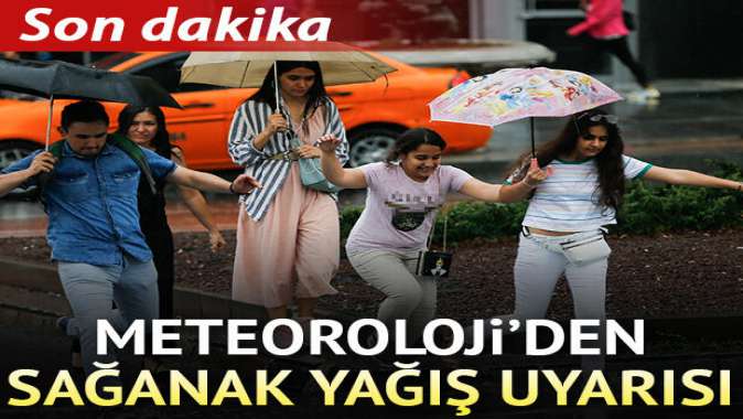 Meteorolojiden sağanak yağış uyarısı