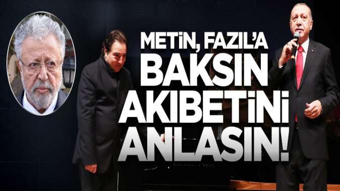 Metin, Fazıl’a baksın akıbetini anlasın!