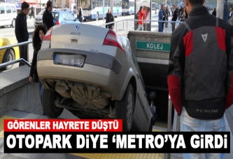 Metro girişini otopark zannetti!