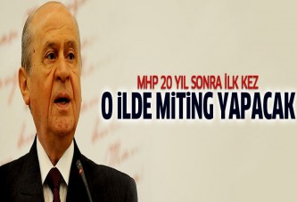 MHP 20 yıl sonra o ilde miting yapacak