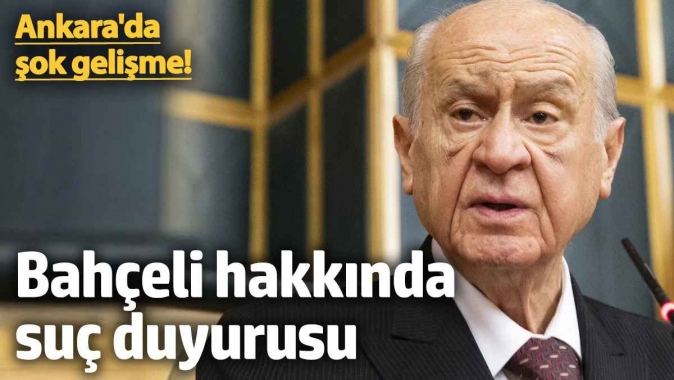 MHP Genel Başkanı Devlet Bahçeli hakkında suç duyurusu