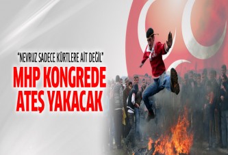 MHP genel kongresinde Nevruz ateşi yakılacak