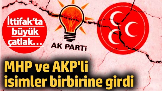 MHP ve AKP'li isimler birbirine girdi! Cumhur İttifakı’nda büyük çatlak…