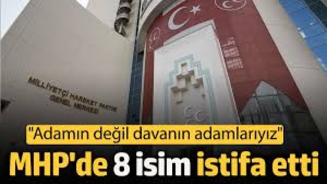 MHPde 8 isim istifa etti Adamın değil davanın adamlarıyız