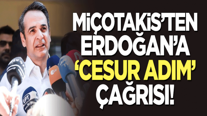 Miçotakisten Erdoğana cesur adım çağrısı!