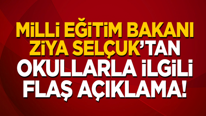 Milli Eğitim Bakanı Ziya Selçuktan okullarla ilgili flaş açıklama: Bu kez...