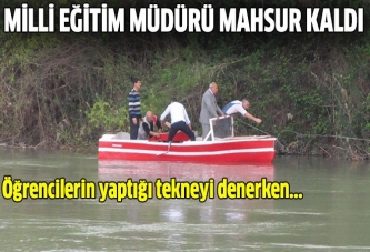 Milli Eğitim Müdürü nehirde mahsur kaldı