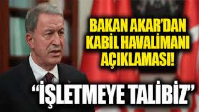 Milli Savunma Bakanı Hulusi Akardan Kabil Havalimanı açıklaması: İşletmeye talibiz...