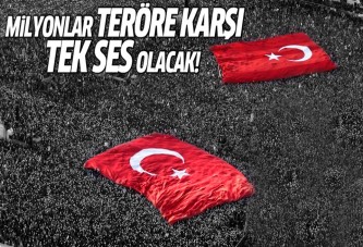 Milyonlar teröre karşı tek ses olacak