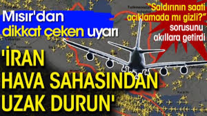 Mısırdan dikkat çeken uyarı: İran hava sahasından uzak durun