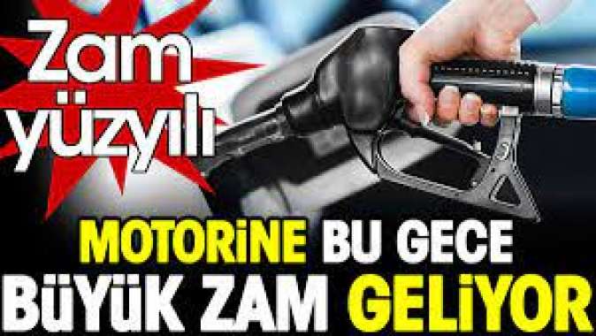 Motorine bu gece büyük zam geliyor. Zam yüzyılı