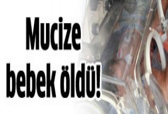 Mucize Bebek Öldü