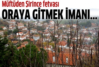 Müftüden Şirince fetvası: Oraya gitmek imana zarar verebilir