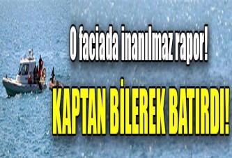 Mülteci faciası raporu: 'Kaptan batırmış olabilir'