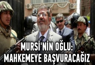 Mursi'nin oğlu: Mahkemeye başvuracağız