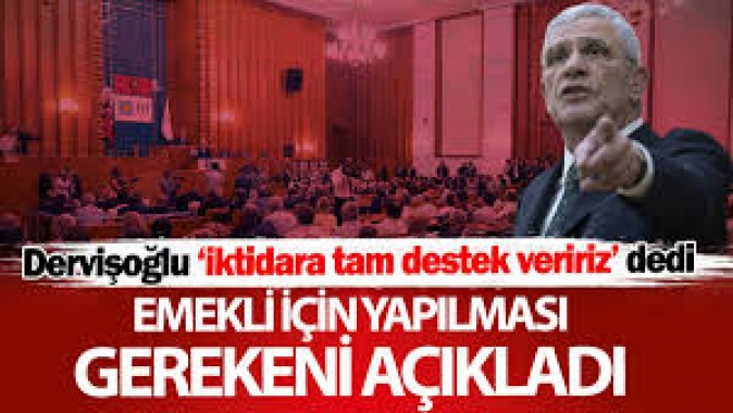 Müsavat Dervişoğlu emekli için yapılması gerekeni açıkladı: İktidara tam destek veririz