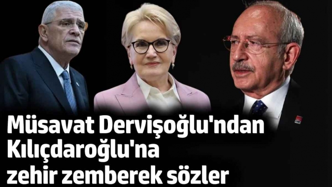 Müsavat Dervişoğlundan Kılıçdaroğluna zehir zemberek sözler. Akşener’e “İşbirlikçi” demişti