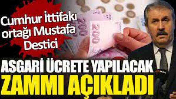 Mustafa Destici asgari ücrete yapılacak zammı açıkladı