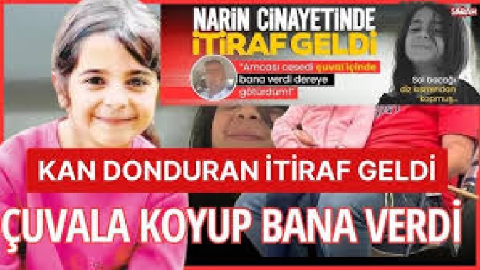 Narin cinayetinde şok itiraf: Cesedi muhtar çuval içinde bana verdi