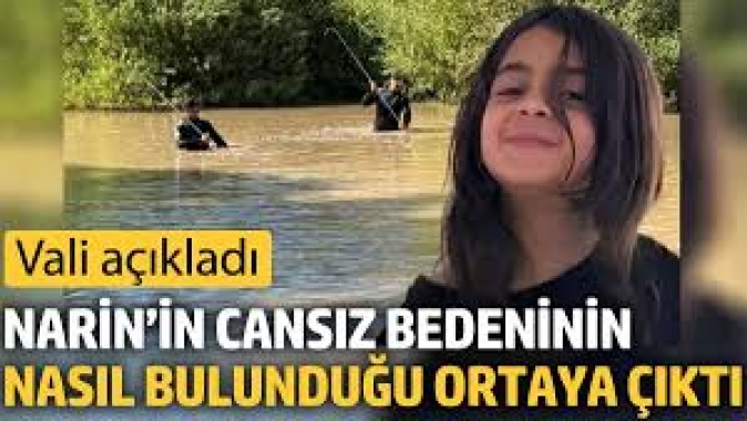 Narin’in cansız bedeninin nasıl bulunduğu ortaya çıktı. Vali açıkladı