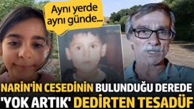 Narinin cesedinin bulunduğu derede yok artık dedirten tesadüf. Aynı yerde aynı günde...