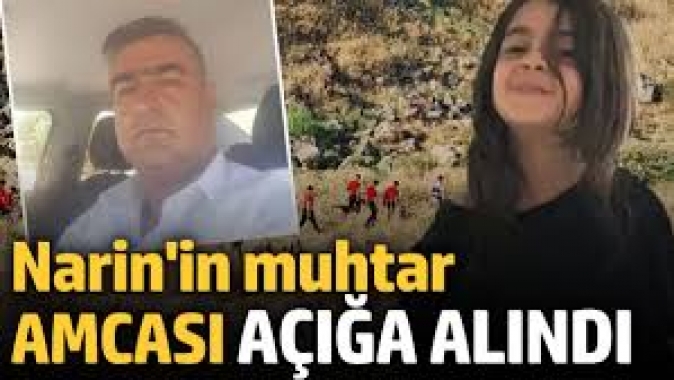 Narinin muhtar amcası açığa alındı