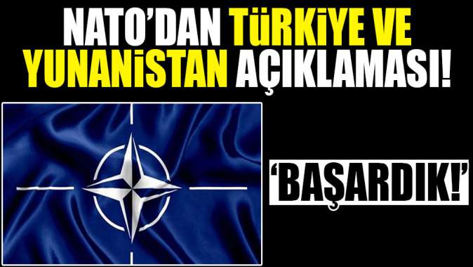 NATOdan Türkiye ve Yunanistan açıklaması!