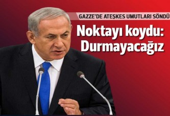 Netanyahu: Gazze'ye yönelik operasyonları durdurmayacağız