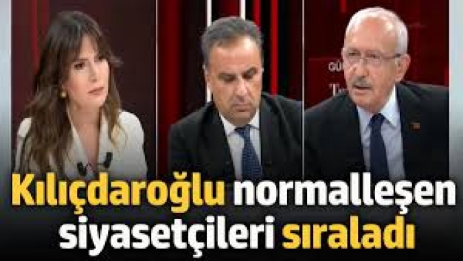 Normalleşerek iktidar olunur mu? diyen Kılıçdaroğlu normalleşen siyasetçileri saydı