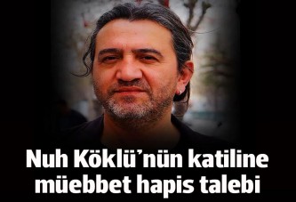 Nuh Köklü'nün katiline müebbet hapis cezası talebi