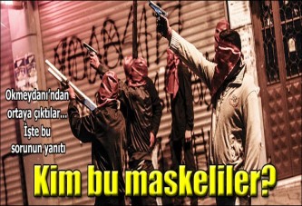 O maskeliler ilk kez konuştu!