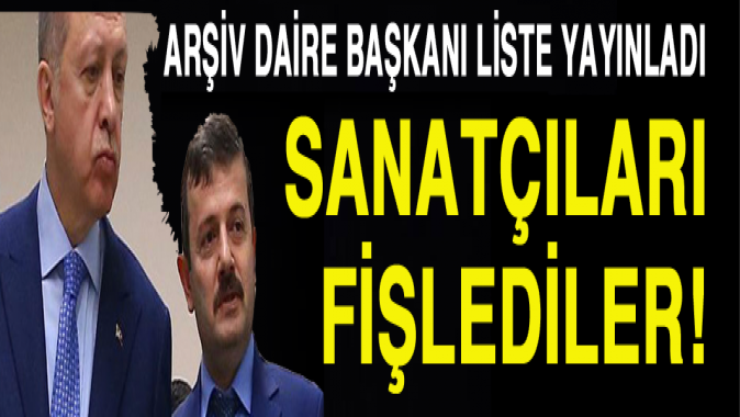 O sanatçıları fişlediler!