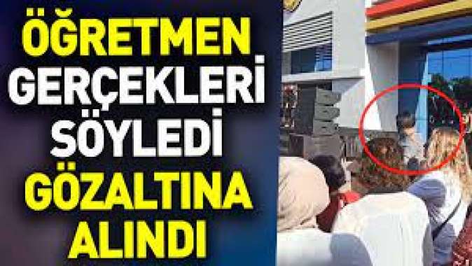 Öğretmen gerçekleri söyledi. Gözaltına alındı