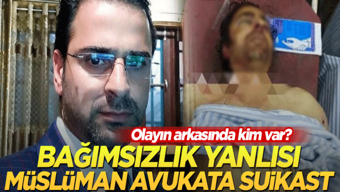 Olayın arkasında kim var? Bağımsızlık yanlısı Müslüman avukata suikast