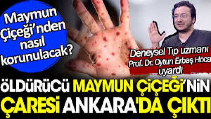 Öldürücü Maymun Çiçeğinin çaresi Ankarada çıktı. Prof. Dr. Oytun Erbaş açıkladı