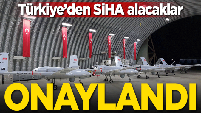 Onaylandı! Türkiyeden SİHA alacaklar