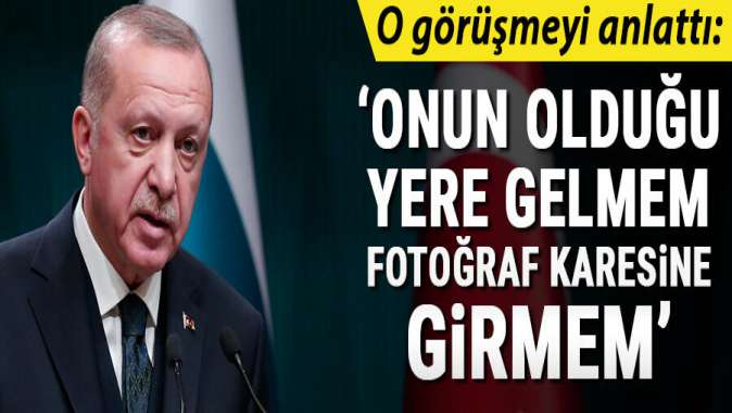 Onun olduğu yere gelmem, aynı fotoğrafa girmem!