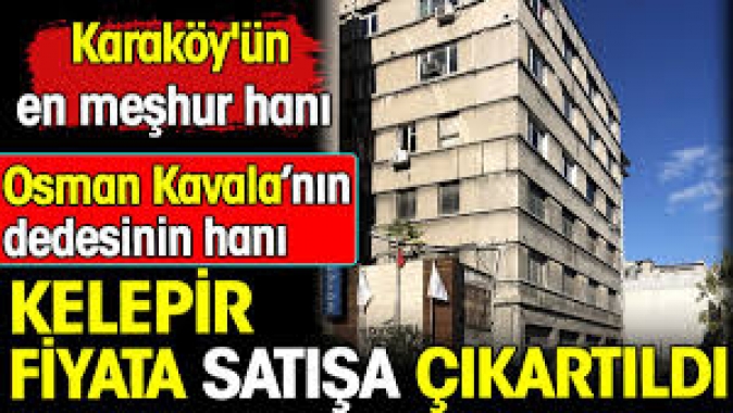 Osman Kavalanın dedesinin hanı kelepir fiyata satışa çıkartıldı. Karaköyün en meşhur hanı