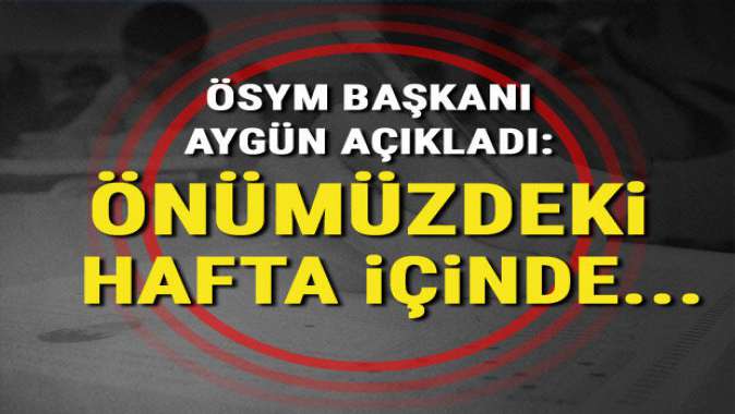 ÖSYM Başkanı açıkladı