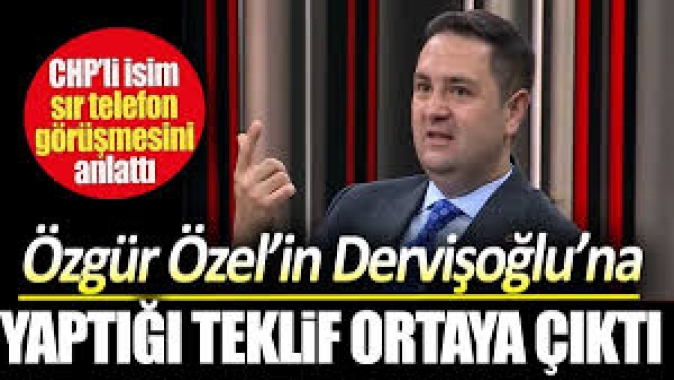 Özel’in Dervişoğlu’na yaptığı teklif ortaya çıktı.