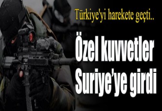 Özel kuvvetler Suriye’ye girdi