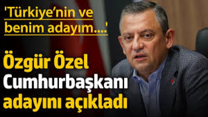 Özgür Özel Cumhurbaşkanı adayını açıkladı: Benim adayım...