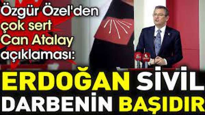 Özgür Özelden çok sert Can Atalay açıklaması. Erdoğan sivil darbenin başıdır