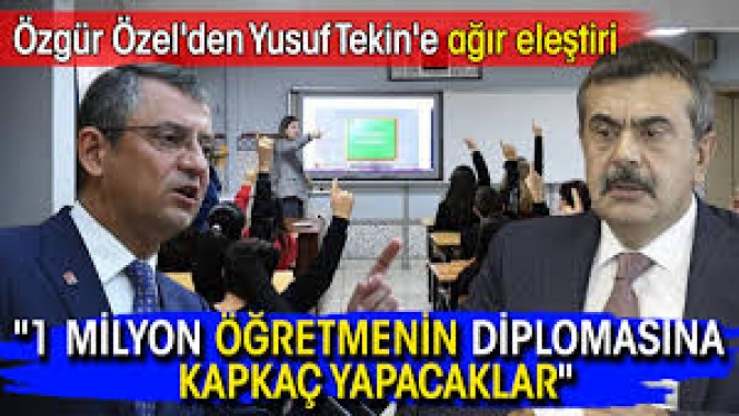 Özgür Özelden Yusuf Tekine ağır eleştiri: 1 milyon öğretmenin diplomasına kapkaç yapacaklar