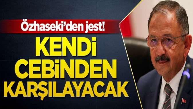 Özhasekiden jest! Kendi cebinden karşılayacak