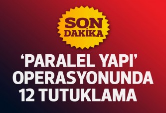 'Paralel' operasyonda 12 tutuklama