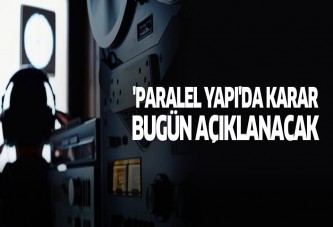 'Paralel yapı'da karar bugün açıklanacak