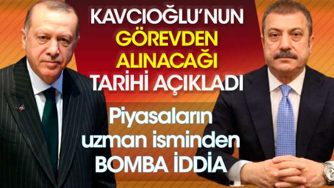 Piyasaların uzman ismi Şahap Kavcıoğlunun görevden alınacağı tarihi açıkladı