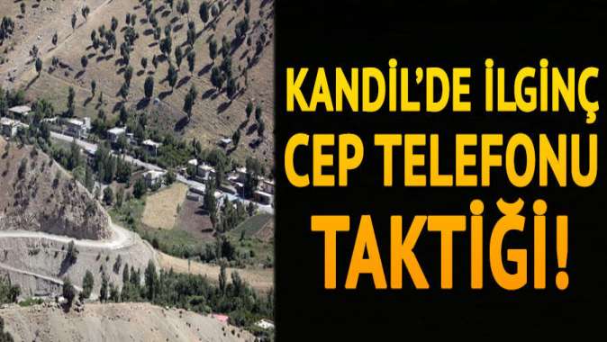 PKKdan Kandilde ilginç cep telefonu taktiği!